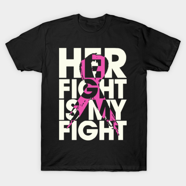 Her Fight Is My Fight Cancer T Shirts Cancer T Shirt Teepublic 